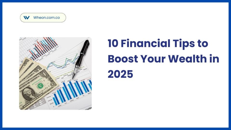 10 Essential Financial Tips to Boost Your Wealth in 2025 1 wheon.com finance tips